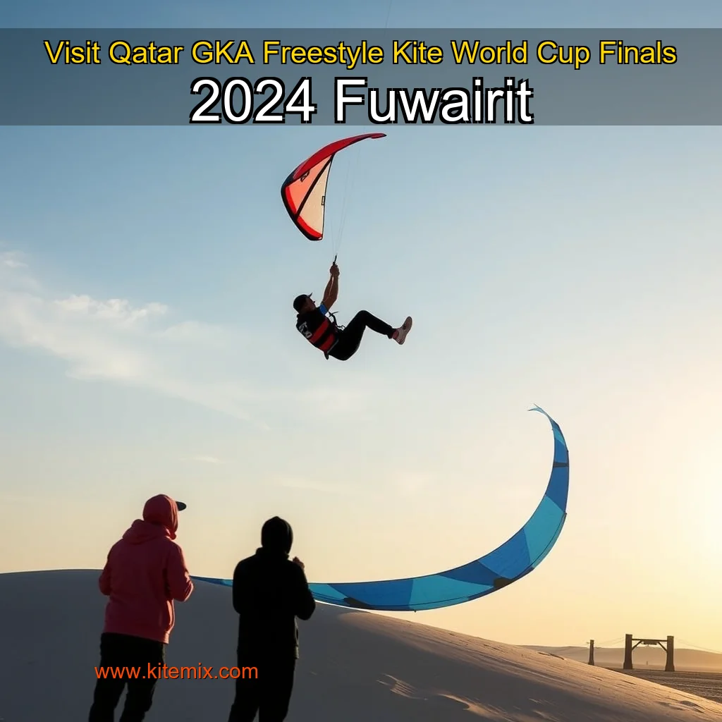Read more about the article Visit Qatar GKA Freestyle  Kite World Cup Finals 2024 Fuwairit