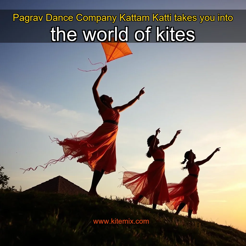 Read more about the article Pagrav Dance Company Kattam Katti takes you into the world of kites
