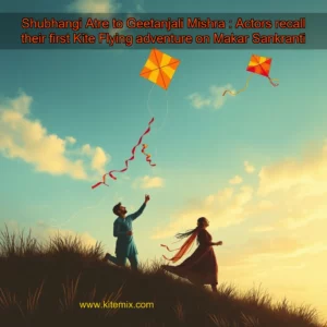 Read more about the article Shubhangi Atre to Geetanjali Mishra : Actors recall their first Kite  Flying adventure on Makar Sankranti