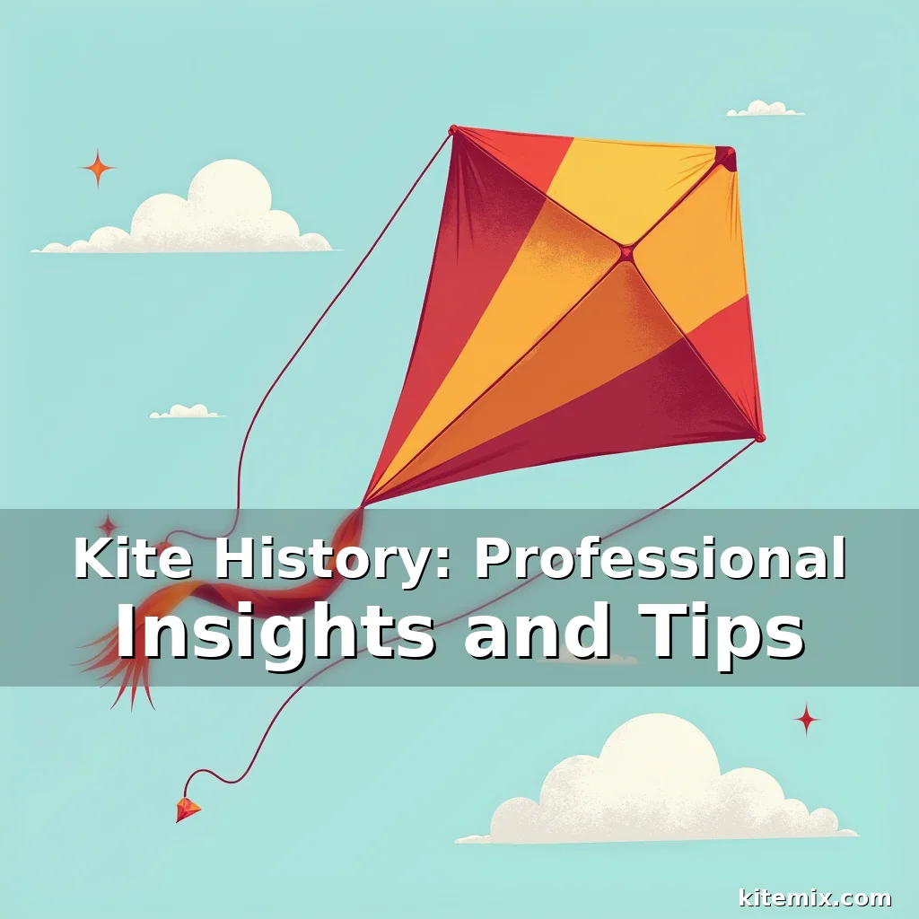 Read more about the article Kite History: Professional Insights and Tips